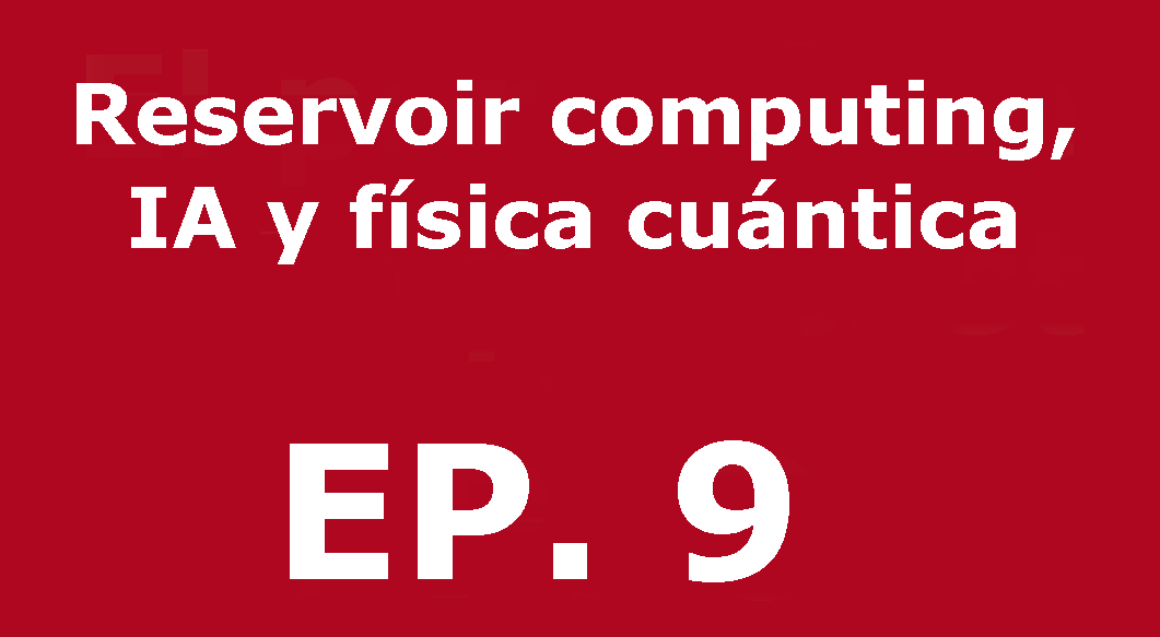Reservoir Computing, inteligencia artificial y física cuántica | Voces, CSIC Balears #09